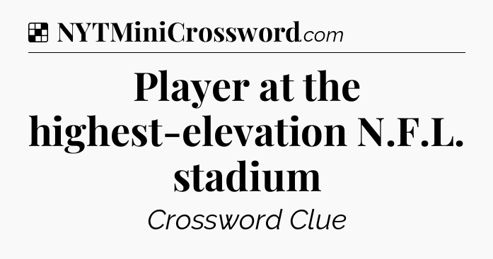 Solution: Player at the highest-elevation N.F.L. stadium - NYT Crossword