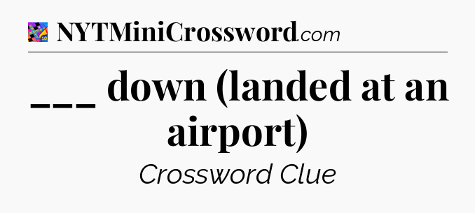___ down (landed at an airport) Crossword Clue
