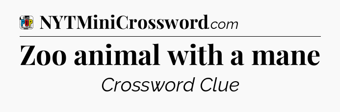 Zoo animal with a mane Crossword Clue