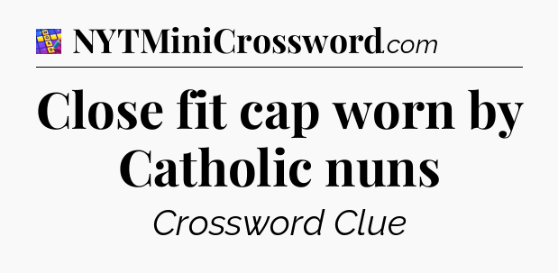 Close fit cap worn by Catholic nuns Codycross