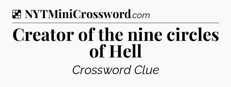 Solution: Creator of the nine circles of Hell - NYT Crossword