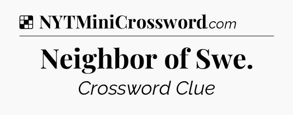 Solution: Neighbor of Swe - NYT Crossword