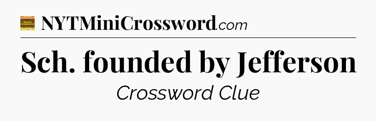 Sch. founded by Jefferson - Eugene Sheffer Crossword
