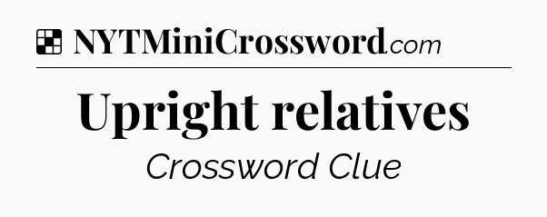 Solution: Upright relatives - NYT Crossword