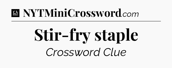 Stir-fry staple - LA Times Crossword