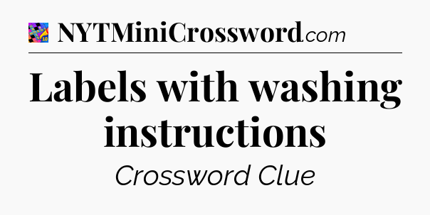 Labels with washing instructions Crossword Clue