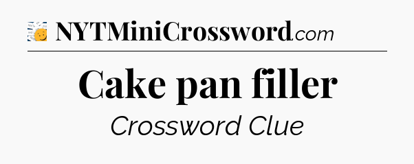 Cake pan filler - 7 Little Words