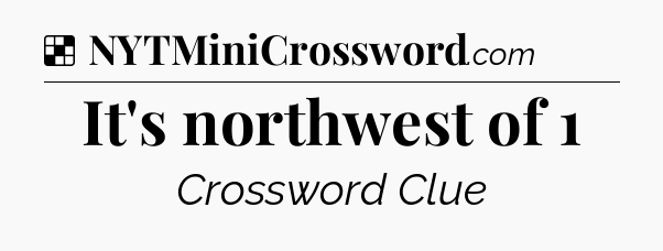 Solution: It's northwest of 1 - NYT Crossword