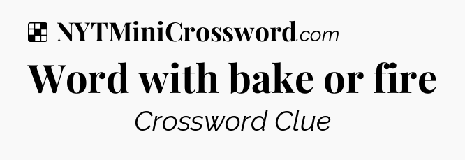 Solution: Word with bake or fire - NYT Crossword