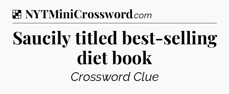 Solution: Saucily titled best-selling diet book - NYT Crossword