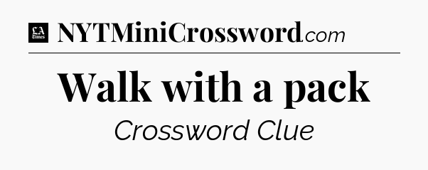 Walk with a pack - LA Times Crossword