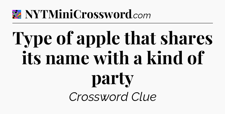 Type of apple that shares its name with a kind of party Crossword Clue