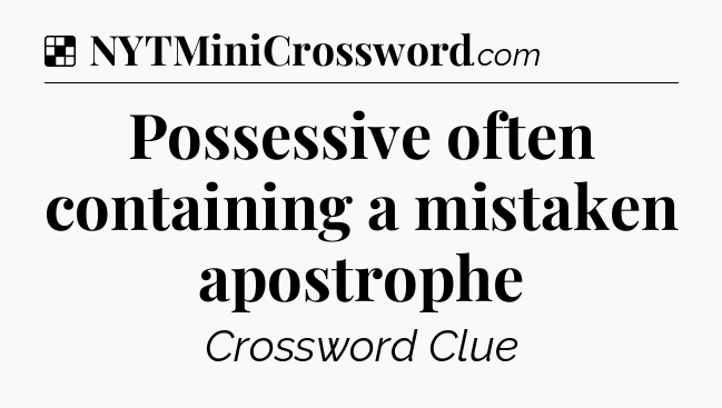 Solution: Possessive often containing a mistaken apostrophe - NYT Crossword