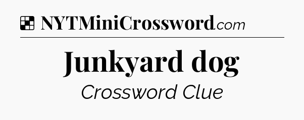Solution: Junkyard dog - NYT Crossword