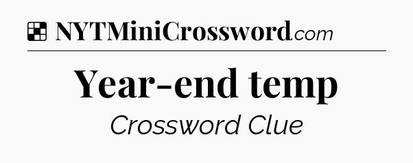 Solution: Year-end temp - NYT Crossword