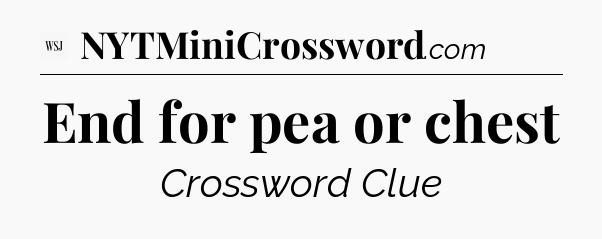 End for pea or chest - WSJ Crossword