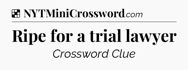 Solution: Ripe for a trial lawyer - NYT Crossword