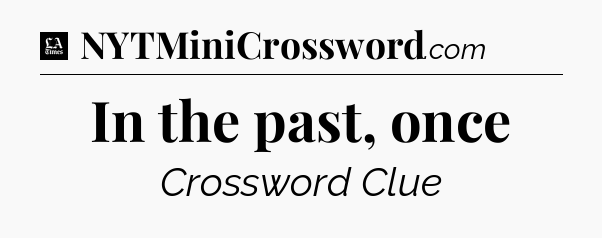 In the past, once - LA Times Crossword