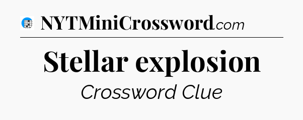 Stellar explosion Crossword Clue