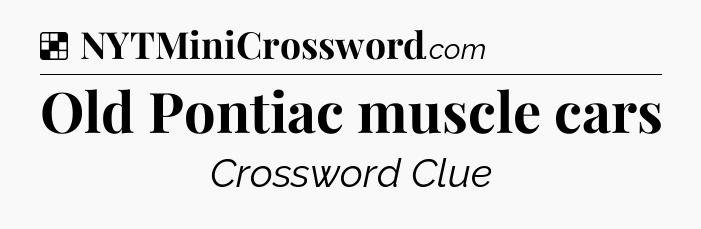 Solution: Old Pontiac muscle cars - NYT Crossword