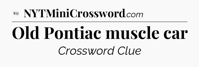Old Pontiac muscle car - WSJ Crossword