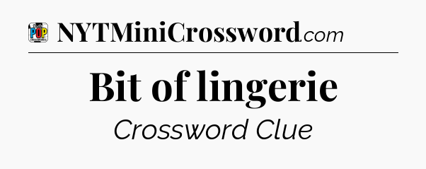 Bit of lingerie Crossword Clue