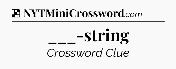 Solution: ___-string - NYT Crossword
