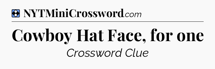 Solution: Cowboy Hat Face, for one - NYT Mini Crossword