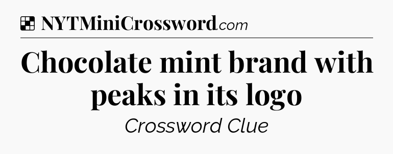 Solution: Chocolate mint brand with peaks in its logo - NYT Crossword