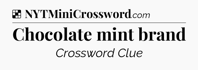 Solution: Chocolate mint brand - NYT Crossword