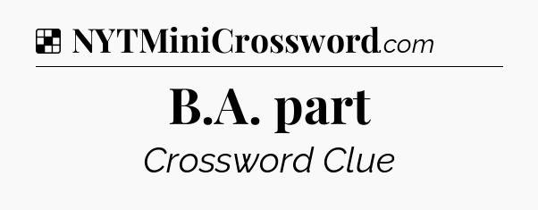 Solution: B.A. part - NYT Crossword