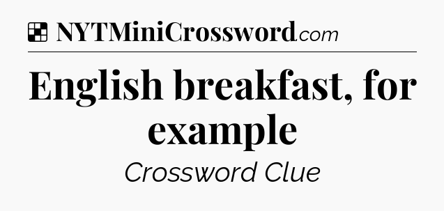 Solution: English breakfast, for example - NYT Crossword