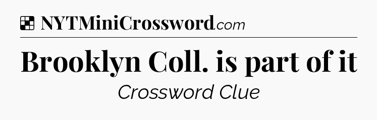 Solution: Brooklyn Coll. is part of it - NYT Crossword