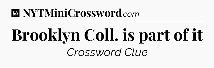 Brooklyn Coll. is part of it - LA Times Crossword