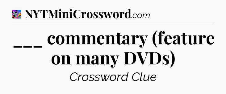 ___ commentary (feature on many DVDs) Crossword Clue