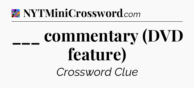 ___ commentary (DVD feature) Crossword Clue