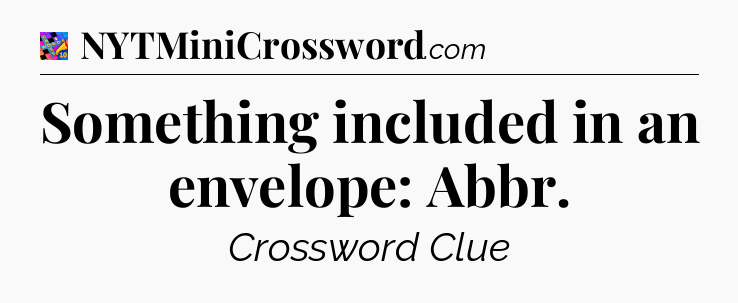Something included in an envelope: Abbr Crossword Clue