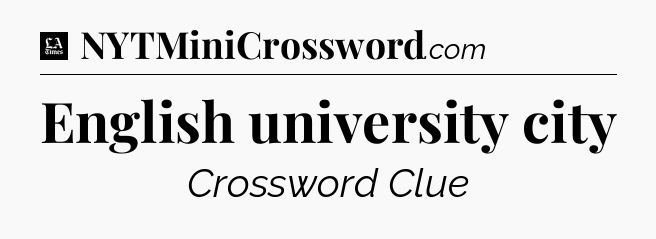 English university city - LA Times Crossword