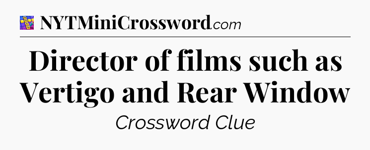 Director of films such as Vertigo and Rear Window Codycross