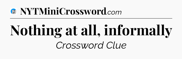 Nothing at all, informally Crossword Clue