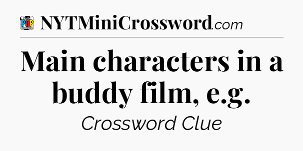 Main characters in a buddy film, e.g Crossword Clue