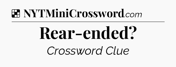 Solution: Rear-ended - NYT Crossword