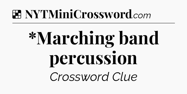 Solution: *Marching band percussion - NYT Crossword