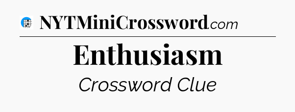Enthusiasm Crossword Clue