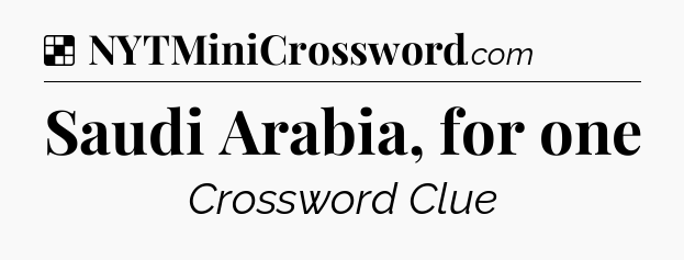 Solution: Saudi Arabia, for one - NYT Crossword