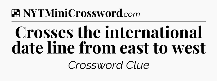 Solution: Crosses the international date line from east to west - NYT Crossword