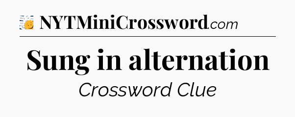 Sung in alternation - 7 Little Words