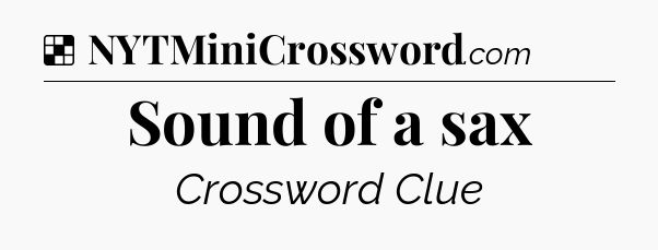 Solution: Sound of a sax - NYT Crossword