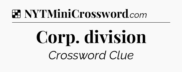 Solution: Corp. division - NYT Crossword
