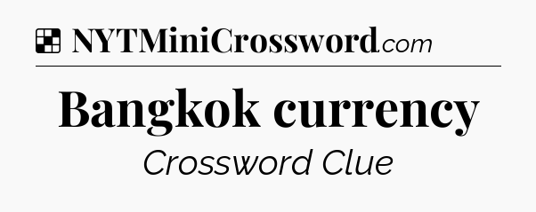 Solution: Bangkok currency - NYT Crossword